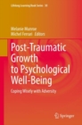 Image for Post-traumatic growth to psychological well-being  : coping wisely with adversity