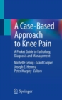 Image for A case-based approach to knee pain  : a pocket guide to pathology, diagnosis and management
