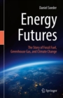 Image for Energy Futures: The Story of Fossil Fuel, Greenhouse Gas, and Climate Change
