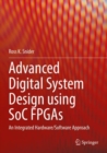 Image for Advanced digital system design using SoC FPGAs  : an integrated hardware/software approach