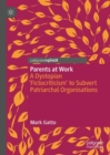 Image for Parents at work  : a dystopian &#39;fictocriticism&#39; to subvert patriarchal organisations