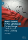 Image for Health reforms in post-communist Eastern Europe  : the politics of policy learning