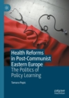 Image for Health Reforms in Post-Communist Eastern Europe: The Politics of Policy Learning