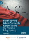 Image for Health Reforms in Post-Communist Eastern Europe : The Politics of Policy Learning