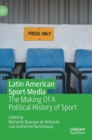 Image for Latin American sport media  : the making of a political history of sport