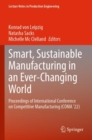 Image for Smart, sustainable manufacturing in an ever-changing world  : proceedings of International Conference on Competitive Manufacturing (COMA &#39;22)