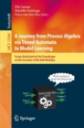 Image for A Journey from Process Algebra via Timed Automata to Model Learning : Essays Dedicated to Frits Vaandrager on the Occasion of His 60th Birthday