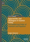 Image for Apparatchiks and ideologues in Islamist Turkey  : the intellectual order of Islamism and populism