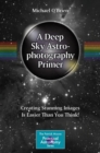 Image for A deep sky astrophotography primer  : creating stunning images is easier than you think!