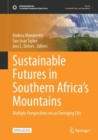 Image for Sustainable Futures in Southern Africa&#39;s Mountains: Multiple Perspectives on an Emerging City