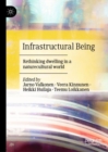 Image for Infrastructural being  : rethinking dwelling in a naturecultural world