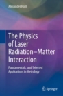 Image for The Physics of Laser Radiation-Matter Interaction: Fundamentals, and Selected Applications in Metrology