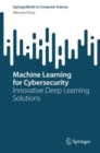 Image for Machine Learning for Cybersecurity: Innovative Deep Learning Solutions