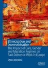 Image for Ethnicisation and Domesticisation: The Impact of Care, Gender and Migration Regimes on Paid Domestic Work in Europe