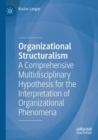 Image for Organizational structuralism  : a comprehensive multidisciplinary hypothesis for the interpretation of organizational phenomena