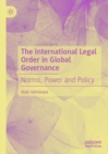 Image for The International Legal Order in Global Governance: Norms, Power and Policy