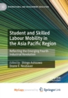Image for Student and Skilled Labour Mobility in the Asia Pacific Region : Reflecting the Emerging Fourth Industrial Revolution