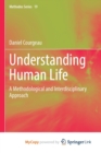 Image for Understanding Human Life : A Methodological and Interdisciplinary Approach