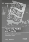 Image for Fashioning politics and protests  : new visual cultures of feminism in the United States