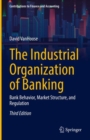 Image for Industrial Organization of Banking: Bank Behavior, Market Structure, and Regulation