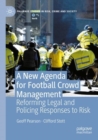 Image for A new agenda for football crowd management  : reforming legal and policing responses to risk