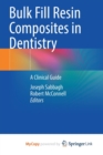 Image for Bulk Fill Resin Composites in Dentistry : A Clinical Guide