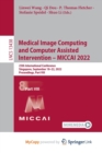 Image for Medical Image Computing and Computer Assisted Intervention - MICCAI 2022