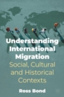 Image for Understanding international migration  : social, cultural and historical contexts