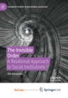 Image for The Invisible Order : A Relational Approach to Social Institutions