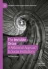 Image for The invisible order  : a relational approach to social institutions