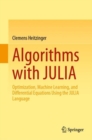 Image for Algorithms with JULIA  : optimization, machine learning, and differential equations using the JULIA language