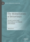 Image for The militarisation of behaviours  : social control and surveillance in Poland and Ireland
