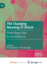 Image for The Changing Meaning of Kitsch : From Rejection to Acceptance