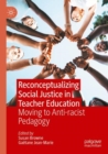 Image for Reconceptualizing social justice in teacher education  : moving to anti-racist pedagogy