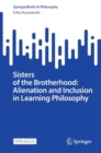 Image for Sisters of the Brotherhood: Alienation and Inclusion in Learning Philosophy