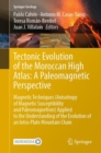 Image for Tectonic evolution of the Moroccan High Atlas - a paleomagnetic perspective  : magnetic techniques (anisotropy of magnetic susceptibility and paleomagnetism) applied to the understanding of the evolu