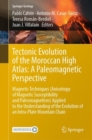 Image for Tectonic Evolution of the Moroccan High Atlas - A Paleomagnetic Perspective: Magnetic Techniques (Anisotropy of Magnetic Susceptibility and Paleomagnetism) Applied to the Understanding of the Evolution of an Intra-Plate Mountain Chain