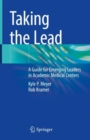 Image for Taking the lead  : a guide for emerging leaders in academic medical centers