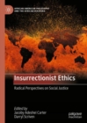 Image for Insurrectionist ethics  : radical perspectives on social justice