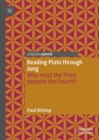 Image for Reading Plato through Jung  : why must the third become the fourth?