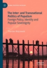 Image for The inter- and transnational politics of populism  : foreign policy, identity and popular sovereignty