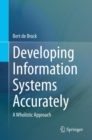 Image for Developing information systems accurately  : a wholistic approach