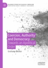 Image for Coercion, authority and democracy: towards an apolitical order