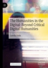 Image for The Humanities in the Digital: Beyond Critical Digital Humanities