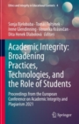 Image for Academic Integrity: Broadening Practices, Technologies, and the Role of Students: Proceedings from the European Conference on Academic Integrity and Plagiarism 2021
