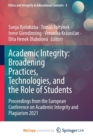 Image for Academic Integrity : Broadening Practices, Technologies, and the Role of Students : Proceedings from the European Conference on Academic Integrity and Plagiarism 2021