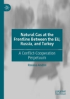 Image for Natural gas at the frontline between the EU, Russia, and Turkey  : a conflict-cooperation perpetuum