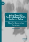 Image for Natural gas at the frontline between the EU, Russia, and Turkey  : a conflict-cooperation perpetuum