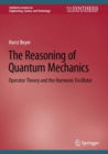 Image for The Reasoning of Quantum Mechanics: Operator Theory and the Harmonic Oscillator