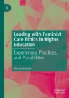 Image for Leading with feminist care ethics in higher education  : experiences, practices, and possibilities